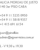 ALICIA MOREAU DE JUSTO 140 3er PISO CABA +54 9 11 5235 0950 +54 9 11 5818 9357 +1 415 691 6154 juan@pinelli.io admin@ejpservicios.com.ar L - V 9.30 a 19.30